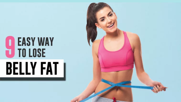 easy ways to lose belly fat how to lose belly fat fast