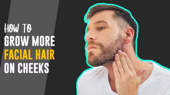 how to grow more facial hair on cheeks faster grow beard quickly