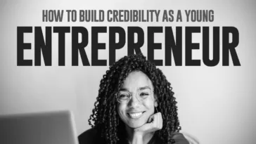 How to Build Credibility as a Young Entrepreneur and Gain Respect