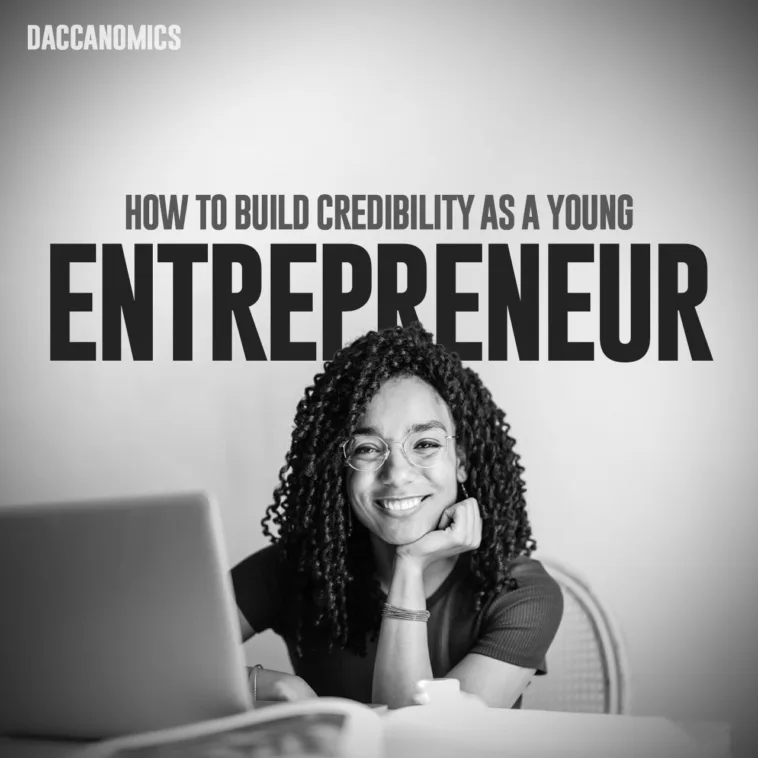 How to Build Credibility as a Young Entrepreneur and Gain Respect