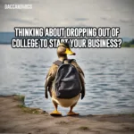 Thinking About Dropping Out of College to Start Your Business