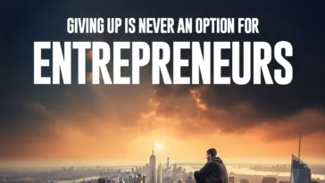 Giving Up Is Never an Option For Entrepreneurs 10 tips for when you feel like giving up on your business and dreams
